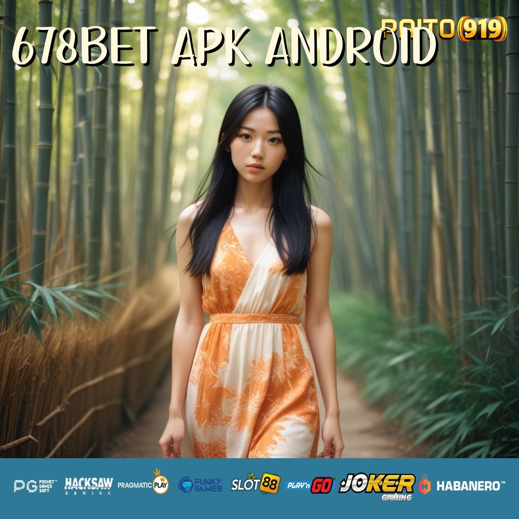 678BET APK ANDROID - Instal APK Resmi yang Diperbaiki untuk Login Cepat