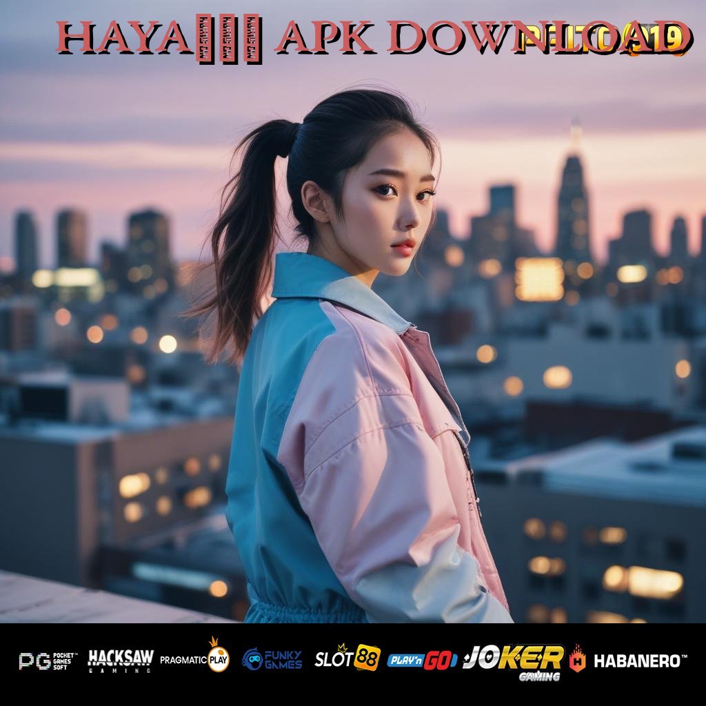 HAYA777 APK DOWNLOAD - APK Versi Baru untuk Login Cepat di Semua Perangkat