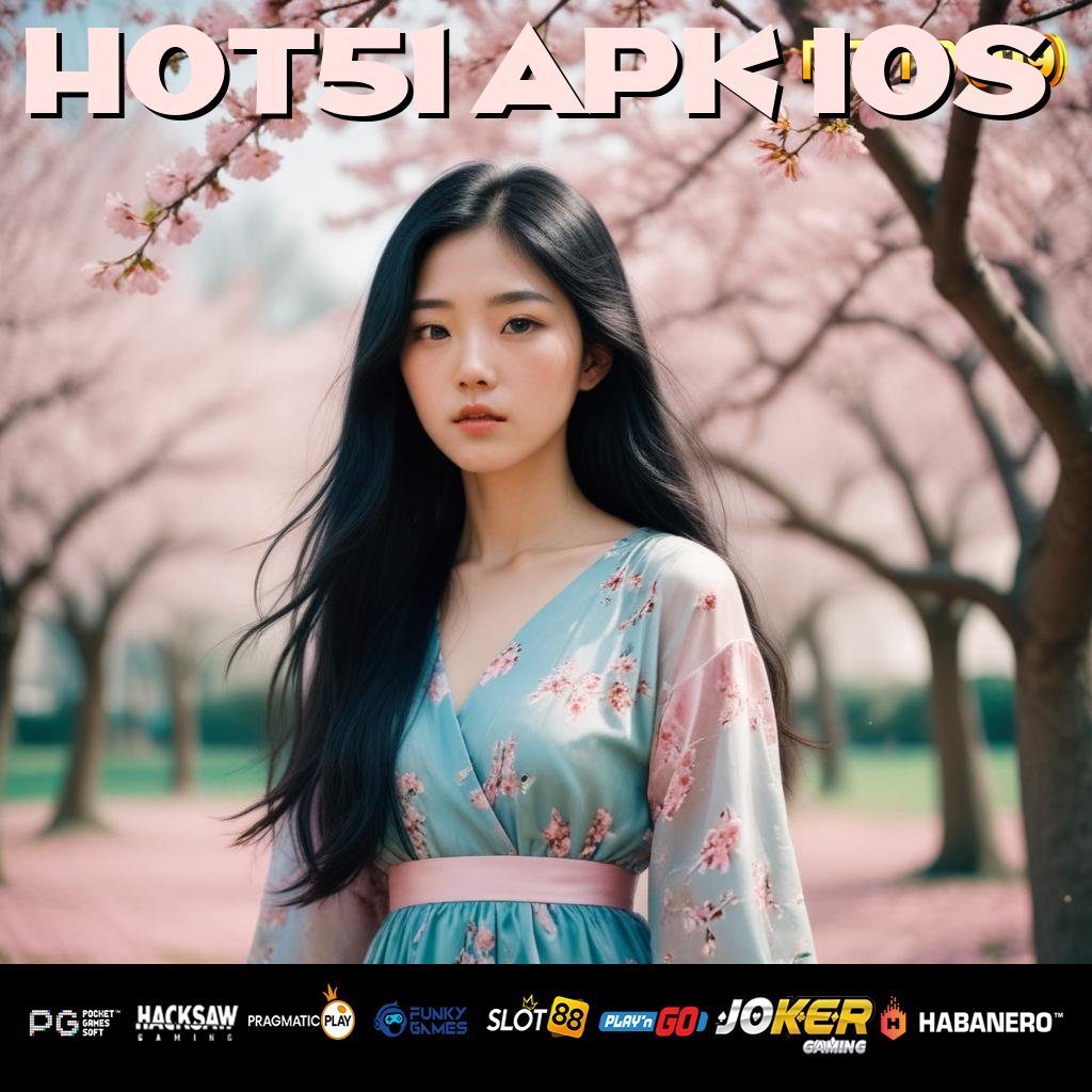 HOT51 APK IOS - APK Resmi yang Menjamin Login Aman dan Cepat