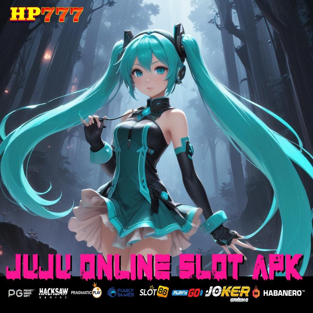 JUJU ONLINE SLOT APK Info Tepat Sign In Sekarang